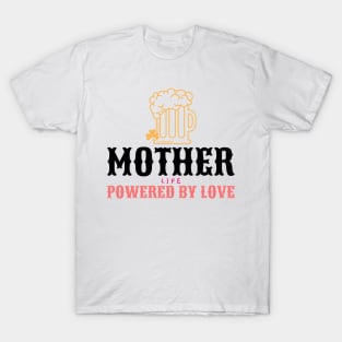 mother life powered by love T-Shirt